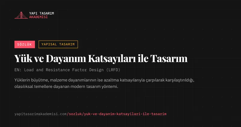 Yük ve Dayanım Katsayıları ile Tasarım